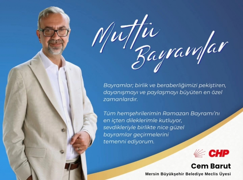 CHP'Lİ MERSİN BÜYÜKŞEHİR BELEDİYESİ MECLİS ÜYESİ CEM BARUT'DAN RAMAZAN BAYRAMI MESAJI