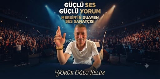 GÜÇLÜ YORUM GÜÇLÜ SES MERSİN'İN DUAYEN SES SANATÇISI YÖRÜK OĞLU SELİM