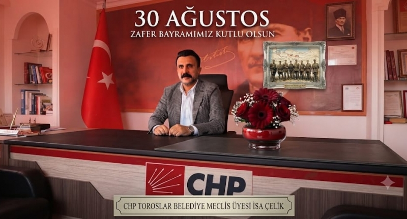 MECLİS ÜYESİ İSA ÇELİK'DEN 30 AĞUSTOS ZAFER BAYRAMI MESAJI 
