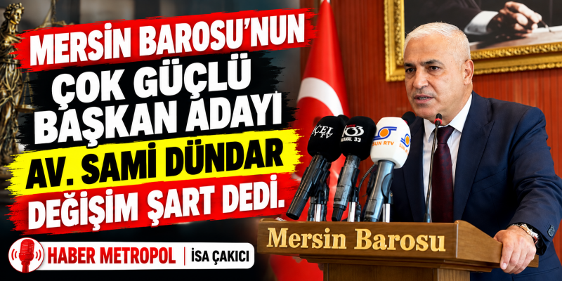 MERSİN BAROSU BAŞKAN ADAYI AV. SAMİ DÜNDAR ARTIK DEĞİŞİM ZAMANI DEDİ. 