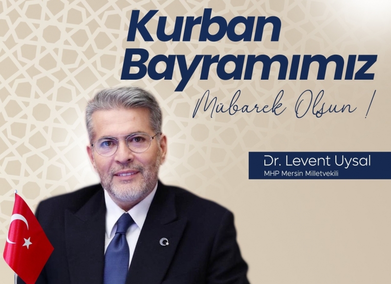 MHP MERSİN MİLLETVEKİLİ DR. LEVENT UYSAL'DAN KURBAN BAYRAMI MESAJI 