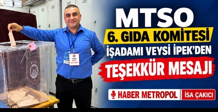 MTSO 6.GRUP GIDA KOMİTESİNDEN İŞADAMI VEYSİ İPEK'DEN TEŞEKKÜR MESAJI 