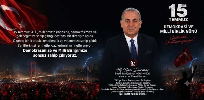 TECRÜBELİ SİYASETÇİ VE EĞİTİMCİ NACİ DURMAZ'DAN 15 TEMMUZ MESAJI 