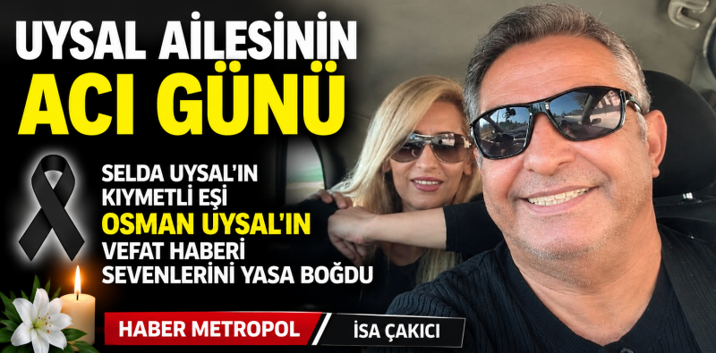 UYSAL AİLESİNİN ACI GÜNÜ 