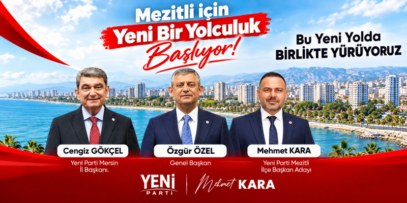 YENİ PARTİ MEZİTLİ İLÇE BAŞKAN ADAYI MEHMET KARA MEZİTLİ İÇİN YENİ BİR YOLCULUK BAŞLIYOR DEDİ 